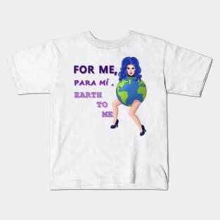 Darby Lynn Cartwright For me , para mí , Earth to me Kids T-Shirt